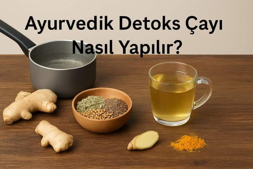 Ayurvedik Detoks Çayı Nasıl Yapılır?