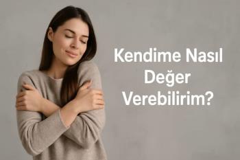 Kendime Nasıl Değer Verebilirim?